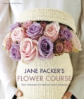 Image for Jane Packer&#39;s flower course: easy techniques for fabulous flower arranging