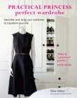 Image for Practical princess perfect wardrobe: declutter and re-jig your closet to transform your life