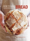 Image for How to make bread: step-by-step recipes for yeasted breads, sourdoughs, soda breads and pastries
