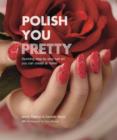 Image for Polish you pretty  : 24 stunning step-by-step nail art designs you can create at home