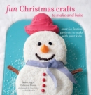 Image for Fun Christmas crafts to make and bake: over 60 festive projects to make with your kids