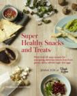 Image for Super healthy snacks and treats  : more than 60 easy recipes for energizing, delicious snacks free from gluten, dairy, refined sugar and eggs
