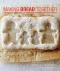 Image for Making bread together  : step-by-step recipes for fun and simple breads to make with children