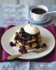 Image for Pancakes, crãepes, waffles &amp; French toast  : irresistible recipes from the griddle