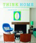 Image for Think home  : everything you need to plan and create your perfect home
