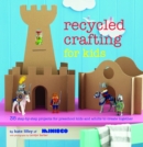 Image for Recycled crafting for kids  : 35 step-by-step projects for reschool kids and adults to create together