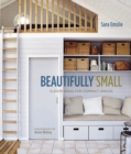 Image for Beautifully small  : clever ideas for compact spaces