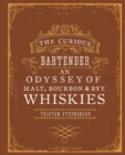 Image for The curious bartender  : an odyssey of malt, bourbon &amp; rye whiskies