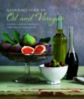 Image for A gourmet guide to oil and vinegar  : discover &amp; explore the world&#39;s finest speciality seasonings