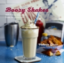 Image for Boozy shakes  : milkshakes, malts and floats for grown-ups