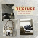 Image for Texture : The Essence of Stone, Wood, Linen &amp; Wool