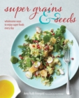 Image for Super grains &amp; seeds: wholesome ways to enjoy super foods every day
