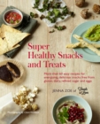 Image for Super healthy snacks and treats: more than 60 easy recipes for energizing, delicious snacks free from gluten, dairy, refined sugar and eggs