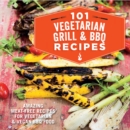 Image for 101 vegetarian grill &amp; BBQ recipes  : amazing meat-free recipes for vegetarian &amp; vegan BBQ food