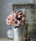 Image for Jane Packer&#39;s flower course  : easy techniques for fabulous flower arranging