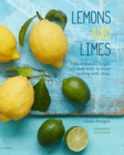 Image for Lemons and limes  : 75 bright and zesty ways to enjoy cooking with citrus