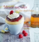 Image for Miracle mug cakes and other cheat&#39;s bakes  : 28 quick and easy recipes for tasty treats