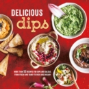 Image for Delicious dips  : more than 50 recipes for dips from fresh and tangy to rich and creamy