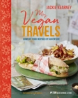 Image for My vegan travels  : comfort food inspired by adventure