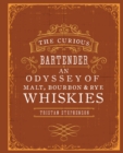 Image for The curious bartender: an odyssey of malt, bourbon &amp; rye whiskies