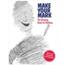 Image for Make your mark  : the drawing book for children