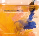Image for Tate watercolour manual  : lessons from the great masters