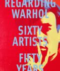 Image for Regarding Warhol  : sixty artists, fifty years
