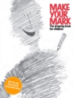 Image for Make Your Mark : The Drawing Book for Children