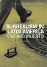 Image for Surrealism in Latin America  : vivâisimo muerto