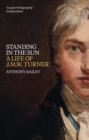 Image for Standing in the sun  : a life of J.M.W. Turner