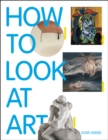 Image for How to Look at Art