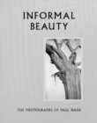 Image for Informal beauty  : the photographs of Paul Nash