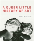 A queer little history of art - Pilcher, Alex