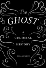 Image for The ghost  : a cultural history