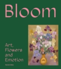 Image for Bloom : Art, Flowers and Emotion