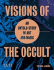 Image for Visions of the occult  : an untold story of art &amp; magic