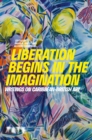 Image for Liberation begins in the imagination  : writings on Caribbean-British art