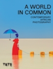 Image for A world in common  : contemporary African photography