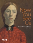 Image for Now you see us  : women artists in Britain 1520-1920