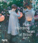 Image for Five Hundred Years of British Art