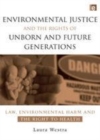 Image for Environmental justice and the rights of unborn and future generations: law, environmental harm and the right to health