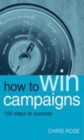 Image for How to win campaigns: 100 steps to success