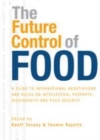 Image for The future control of food: an essential guide to international negotiations and rules on : intellectual property, biodiversity and food security