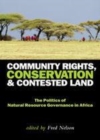 Image for Community rights, conservation and contested land: the politics of natural resource governance in Africa
