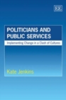 Image for Politicians and public services  : implementing change in a clash of cultures