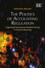 Image for The politics of accounting regulation  : organizing transnational standard setting in financial reporting