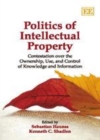 Image for Politics of intellectual property: contestation over the ownership, use, and control of knowledge and information