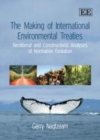 Image for The making of international environmental treaties: neoliberal and constructivist analyses of normative evolution