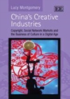 Image for China&#39;s creative industries: copyright, social network markets and the business of culture in a digital age