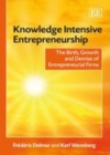 Image for Knowledge intensive entrepreneurship: the birth, growth and demise of entrepreneurial firms